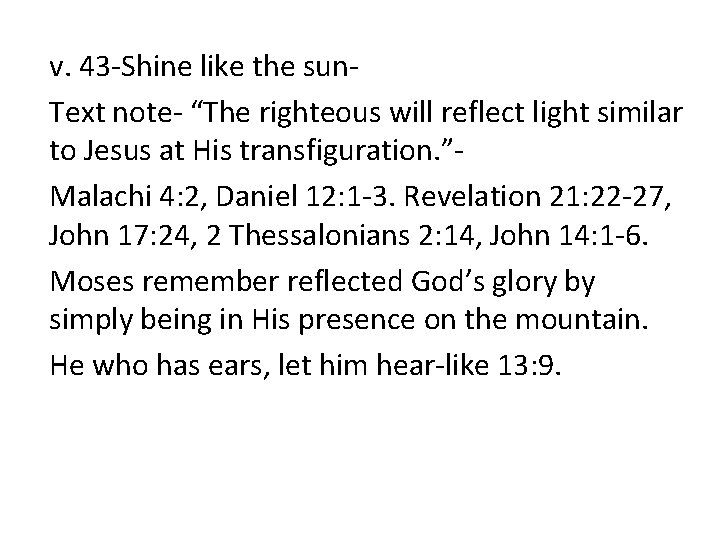 v. 43 -Shine like the sun. Text note- “The righteous will reflect light similar