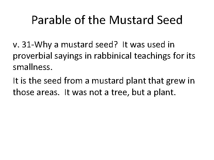 Parable of the Mustard Seed v. 31 -Why a mustard seed? It was used