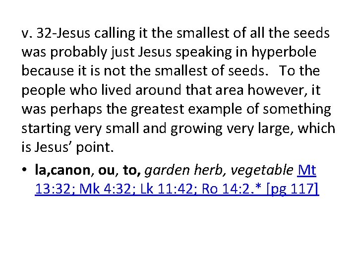 v. 32 -Jesus calling it the smallest of all the seeds was probably just