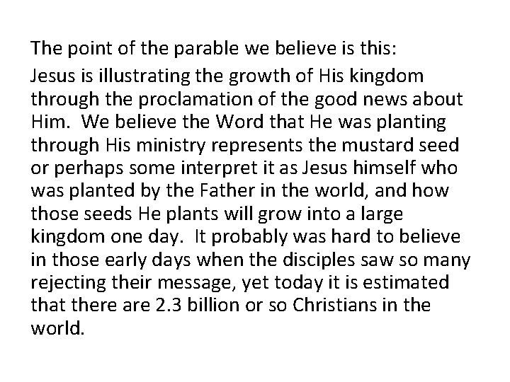 The point of the parable we believe is this: Jesus is illustrating the growth