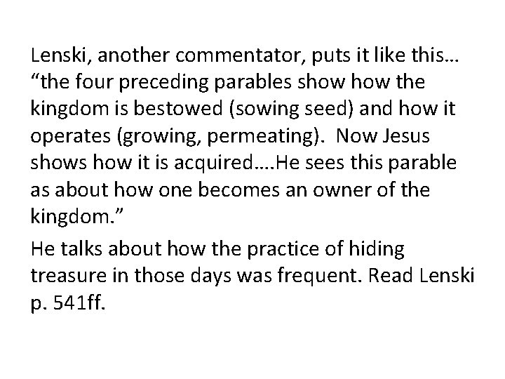 Lenski, another commentator, puts it like this… “the four preceding parables show the kingdom