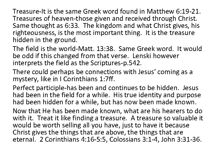 Treasure-It is the same Greek word found in Matthew 6: 19 -21. Treasures of