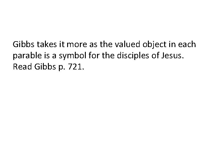 Gibbs takes it more as the valued object in each parable is a symbol