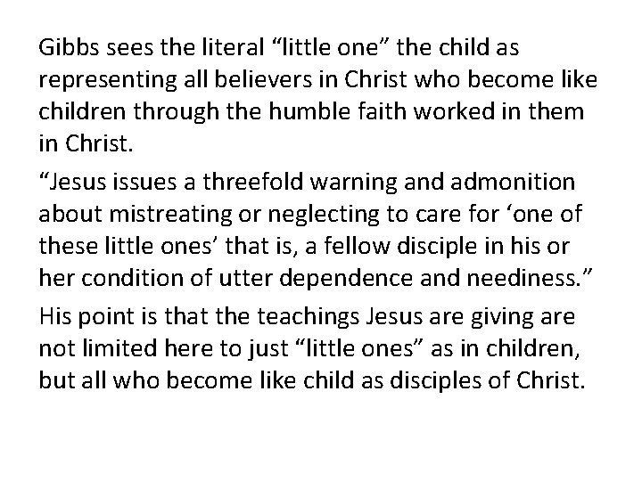 Gibbs sees the literal “little one” the child as representing all believers in Christ