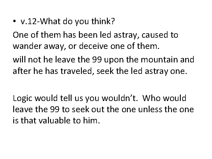  • v. 12 -What do you think? One of them has been led