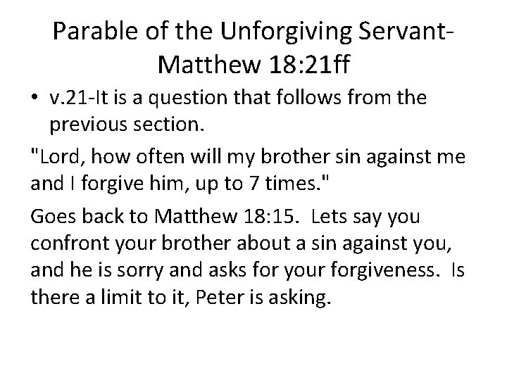 Parable of the Unforgiving Servant. Matthew 18: 21 ff • v. 21 -It is