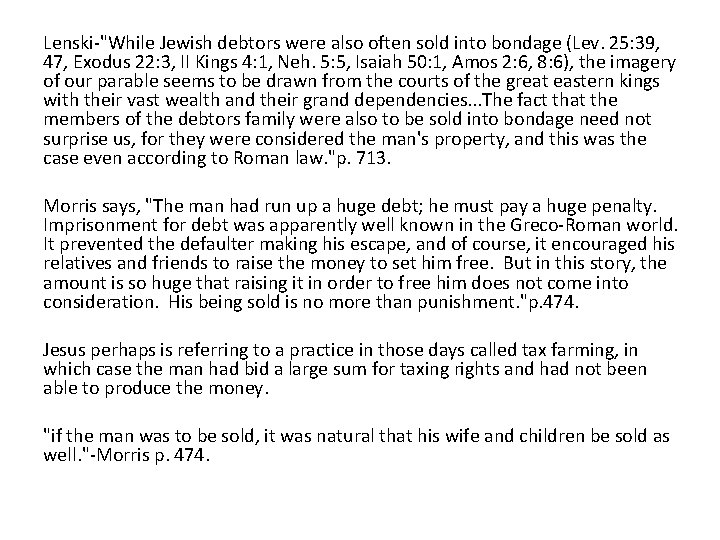 Lenski-"While Jewish debtors were also often sold into bondage (Lev. 25: 39, 47, Exodus
