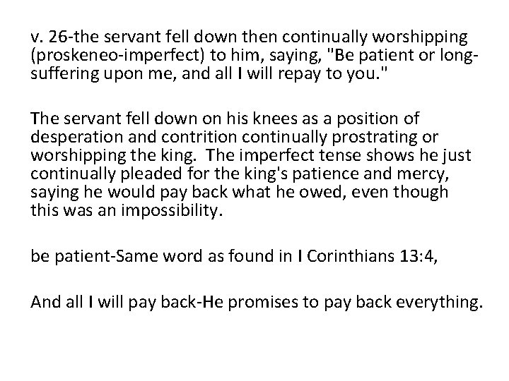 v. 26 -the servant fell down then continually worshipping (proskeneo-imperfect) to him, saying, "Be