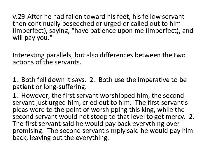 v. 29 -After he had fallen toward his feet, his fellow servant then continually