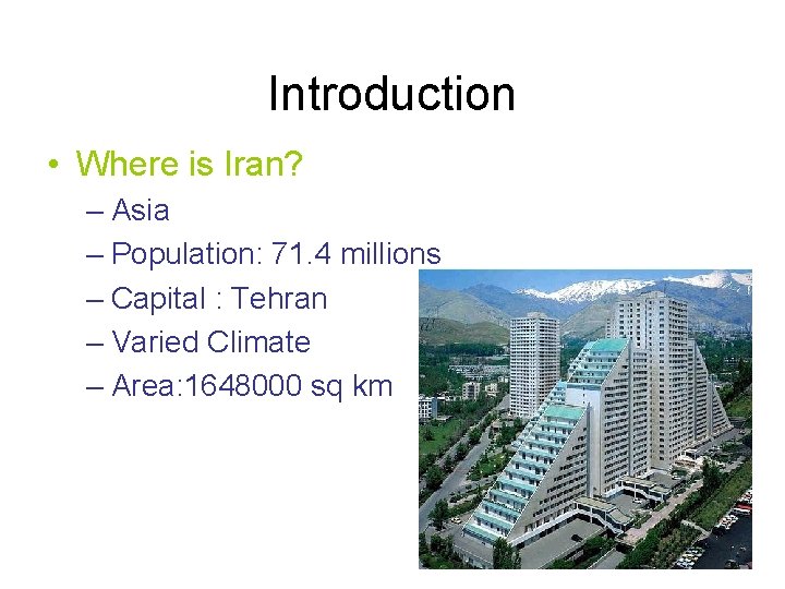 Introduction • Where is Iran? – Asia – Population: 71. 4 millions – Capital