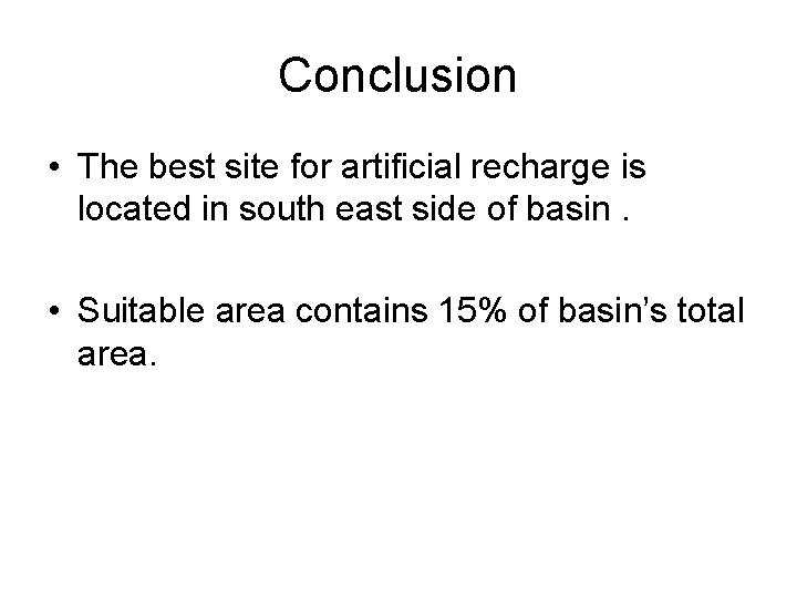 Conclusion • The best site for artificial recharge is located in south east side