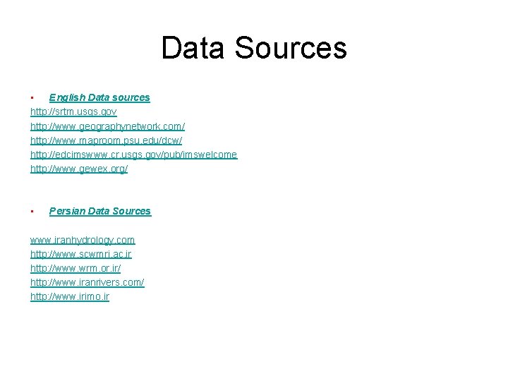 Data Sources • English Data sources http: //srtm. usgs. gov http: //www. geographynetwork. com/