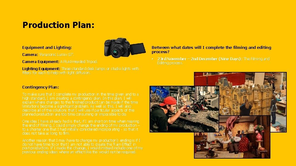 Production Plan: Equipment and Lighting: Camera: ‘Panasonic Lumix G 7’. Camera Equipment: A Fluid-Headed