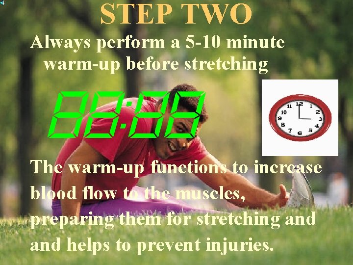 STEP TWO Always perform a 5 -10 minute warm-up before stretching The warm-up functions