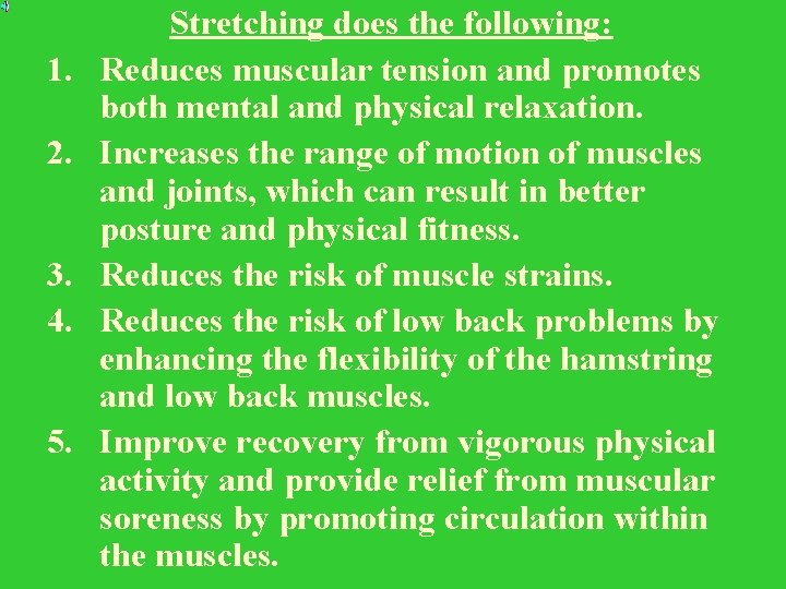 1. 2. 3. 4. 5. Stretching does the following: Reduces muscular tension and promotes