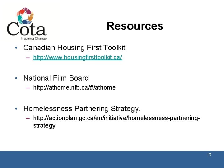 Resources • Canadian Housing First Toolkit – http: //www. housingfirsttoolkit. ca/ • National Film