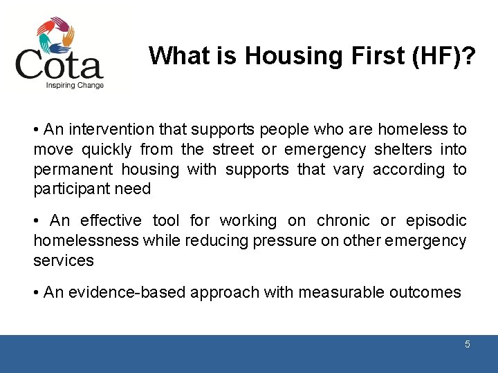 What is Housing First (HF)? • An intervention that supports people who are homeless