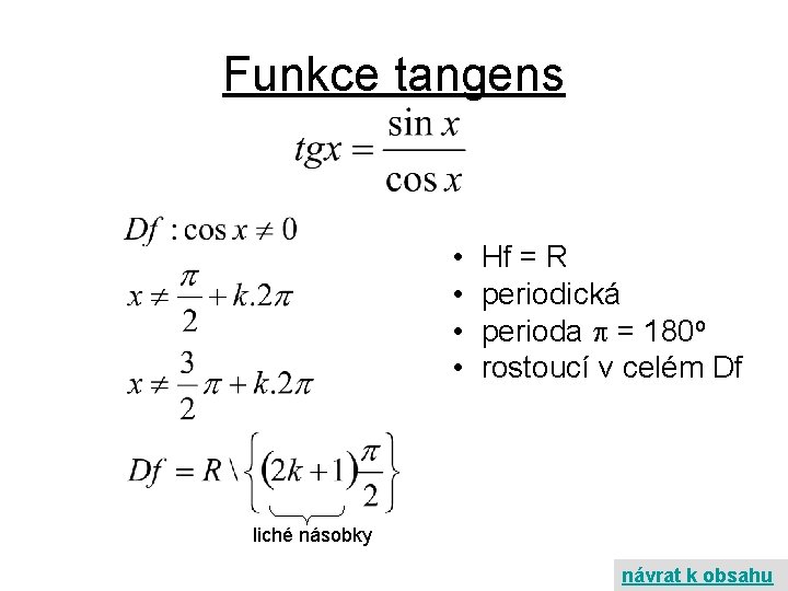 Funkce tangens • • Hf = R periodická perioda = 180 o rostoucí v