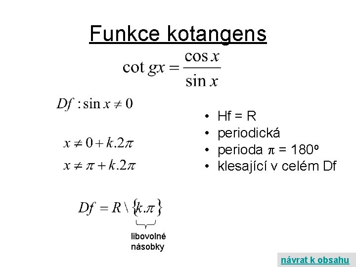 Funkce kotangens • • Hf = R periodická perioda = 180 o klesající v