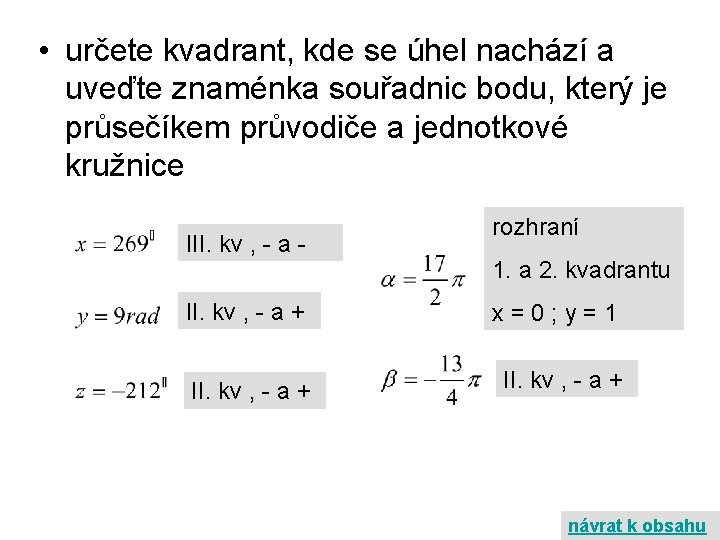  • určete kvadrant, kde se úhel nachází a uveďte znaménka souřadnic bodu, který