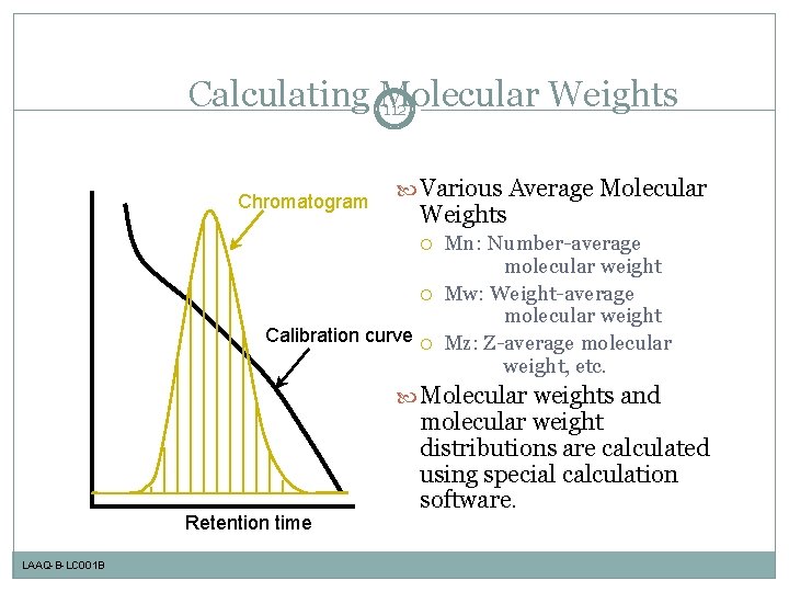 Calculating Molecular Weights 112 Chromatogram Various Average Molecular Weights Calibration curve Mn: Number-average molecular