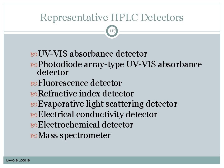 Representative HPLC Detectors 117 UV-VIS absorbance detector Photodiode array-type UV-VIS absorbance detector Fluorescence detector