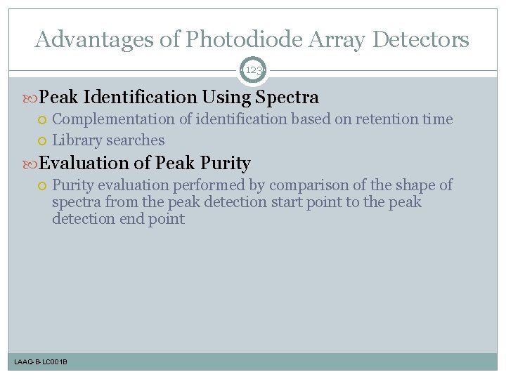 Advantages of Photodiode Array Detectors 123 Peak Identification Using Spectra Complementation of identification based