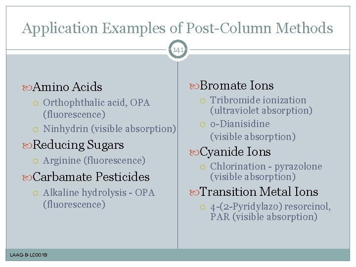 Application Examples of Post-Column Methods 141 Amino Acids Orthophthalic acid, OPA (fluorescence) Ninhydrin (visible