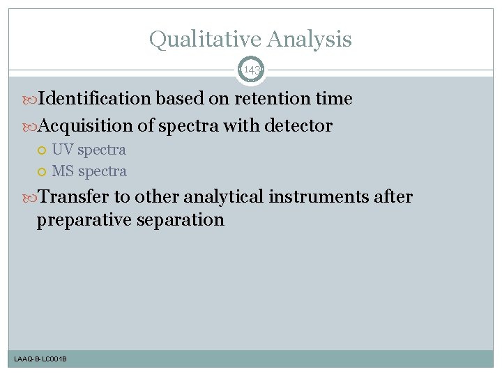 Qualitative Analysis 143 Identification based on retention time Acquisition of spectra with detector UV