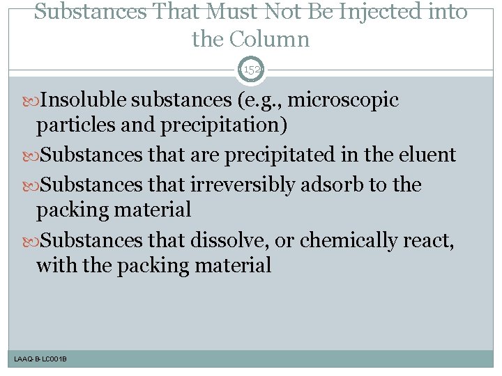 Substances That Must Not Be Injected into the Column 152 Insoluble substances (e. g.