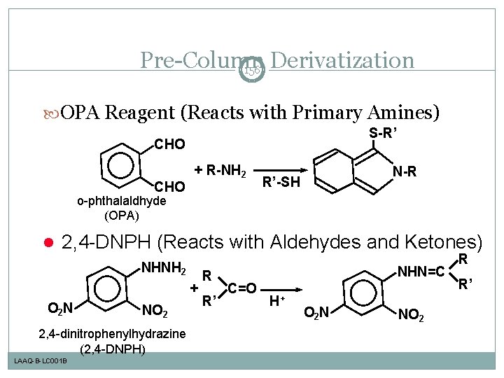 Pre-Column Derivatization 156 OPA Reagent (Reacts with Primary Amines) S-R’ CHO + R-NH 2