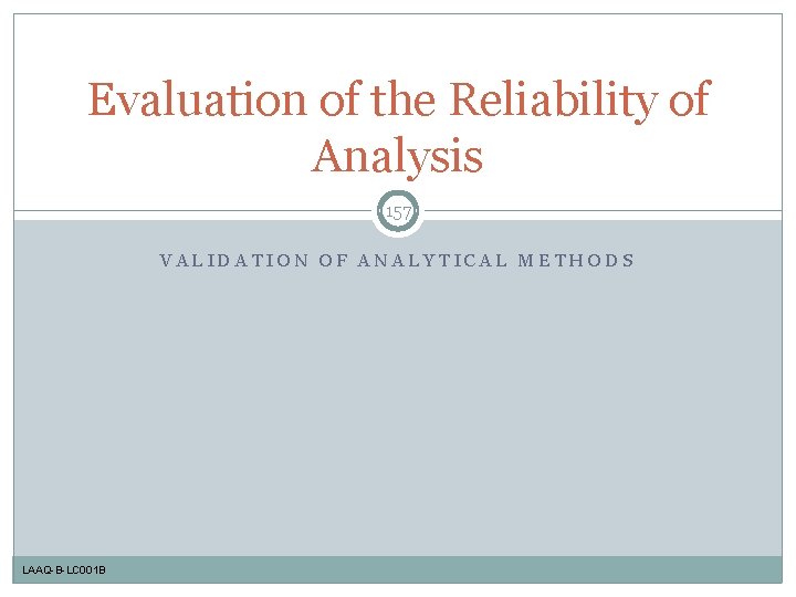 Evaluation of the Reliability of Analysis 157 VALIDATION OF ANALYTICAL METHODS LAAQ-B-LC 001 B