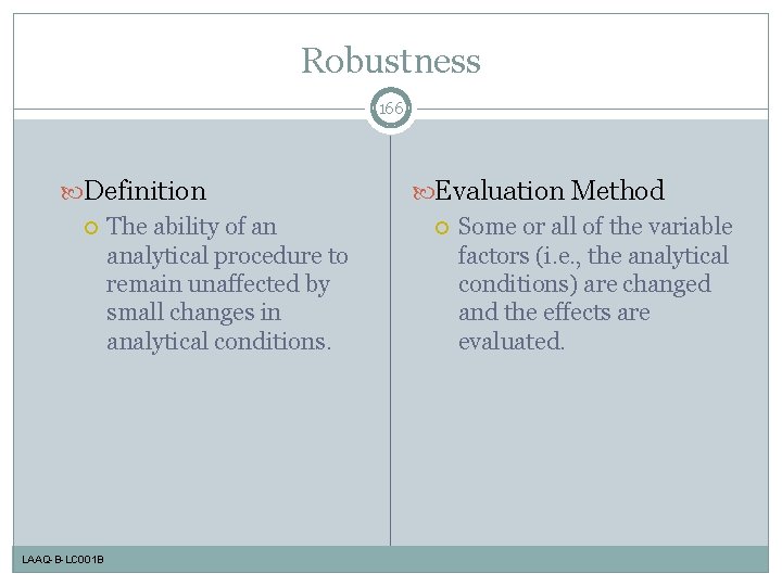 Robustness 166 Definition The ability of an analytical procedure to remain unaffected by small