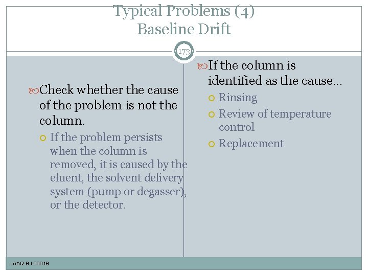 Typical Problems (4) Baseline Drift 173 If the column is Check whether the cause