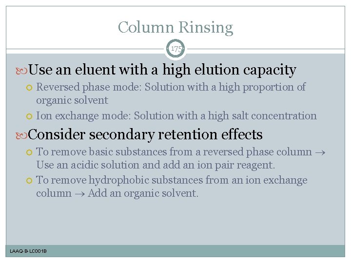 Column Rinsing 175 Use an eluent with a high elution capacity Reversed phase mode: