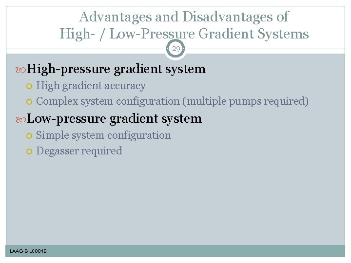 Advantages and Disadvantages of High- / Low-Pressure Gradient Systems 29 High-pressure gradient system High