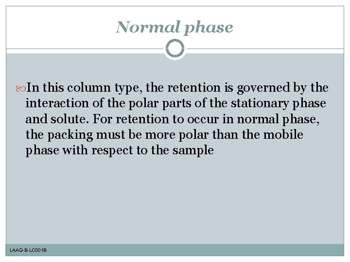 Normal phase In this column type, the retention is governed by the interaction of