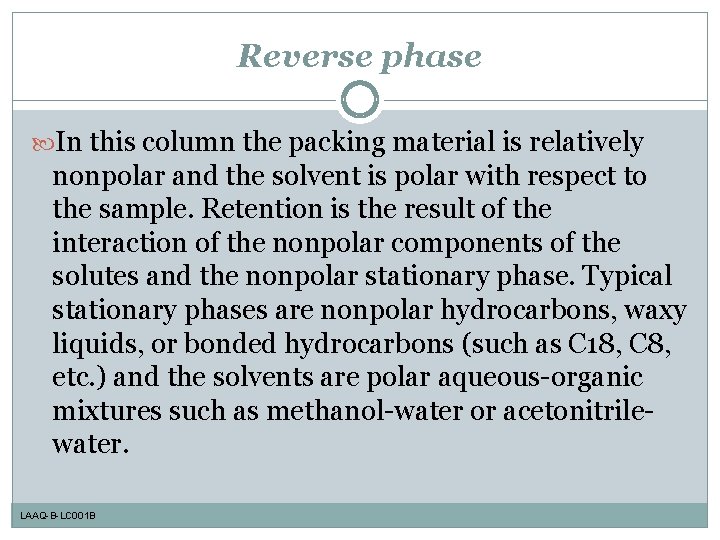 Reverse phase In this column the packing material is relatively nonpolar and the solvent