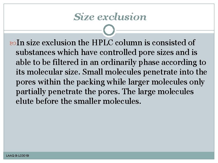Size exclusion In size exclusion the HPLC column is consisted of substances which have