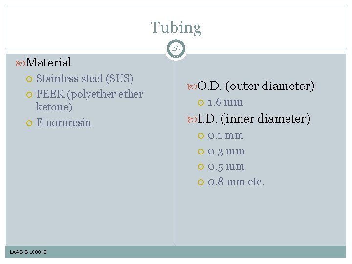 Tubing 46 Material Stainless steel (SUS) PEEK (polyether ketone) Fluororesin LAAQ-B-LC 001 B O.