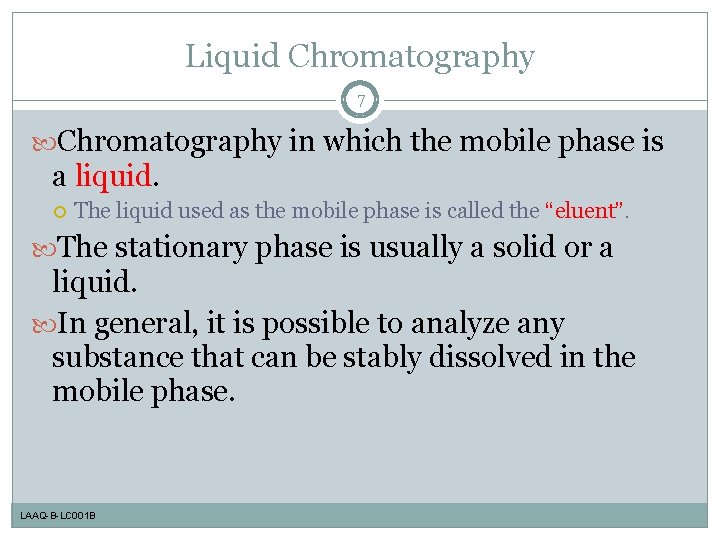Liquid Chromatography 7 Chromatography in which the mobile phase is a liquid. The liquid