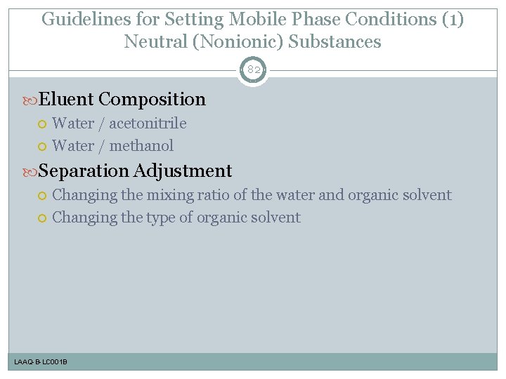 Guidelines for Setting Mobile Phase Conditions (1) Neutral (Nonionic) Substances 82 Eluent Composition Water