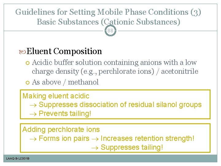Guidelines for Setting Mobile Phase Conditions (3) Basic Substances (Cationic Substances) 88 Eluent Composition