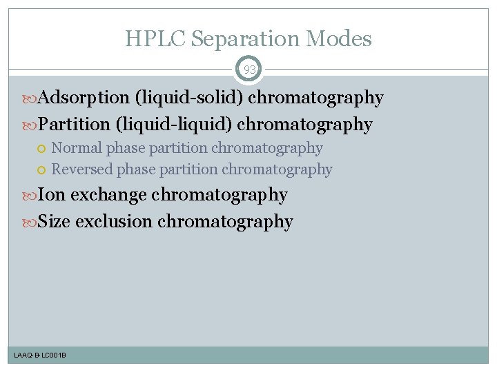 HPLC Separation Modes 93 Adsorption (liquid-solid) chromatography Partition (liquid-liquid) chromatography Normal phase partition chromatography