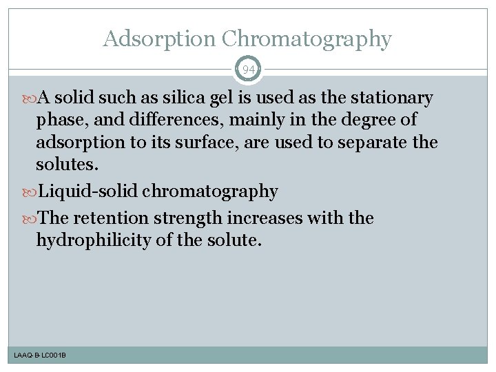 Adsorption Chromatography 94 A solid such as silica gel is used as the stationary