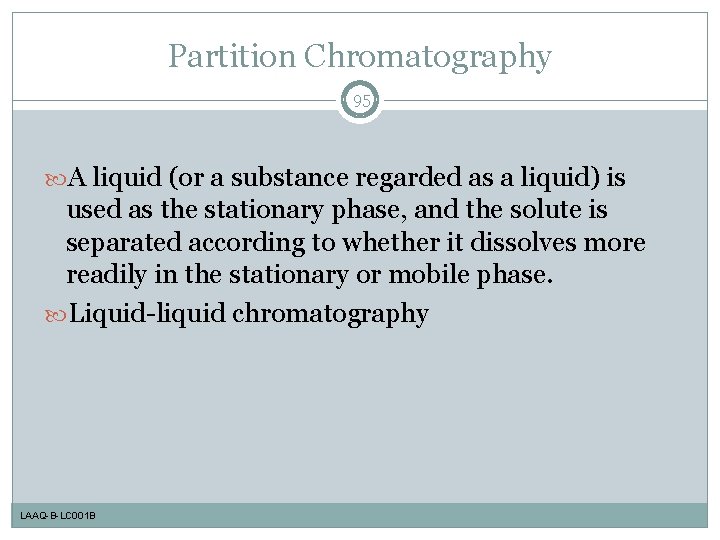 Partition Chromatography 95 A liquid (or a substance regarded as a liquid) is used