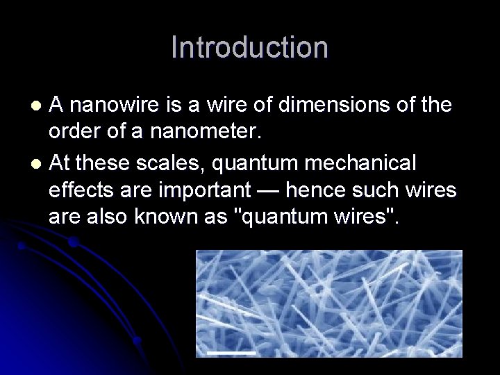 Introduction A nanowire is a wire of dimensions of the order of a nanometer.