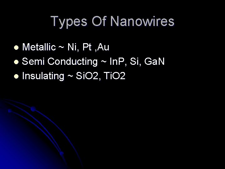 Types Of Nanowires Metallic ~ Ni, Pt , Au l Semi Conducting ~ In.