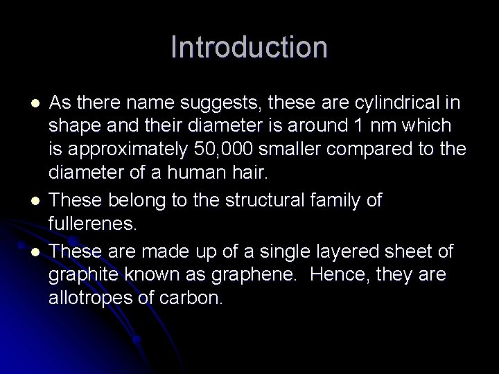Introduction l l l As there name suggests, these are cylindrical in shape and