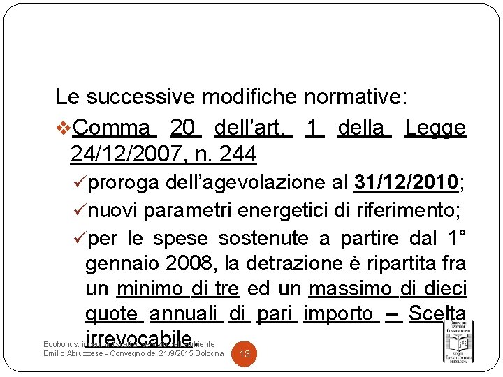 Le successive modifiche normative: v. Comma 20 dell’art. 1 della Legge 24/12/2007, n. 244